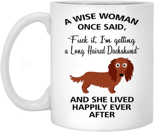 A Wise Woman Once Said Funny Long Haired Dachshund Coffee Mug