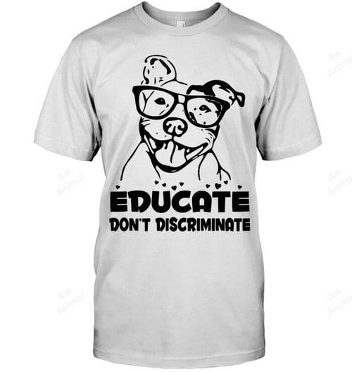 Pit Bull Educate Don't Discriminate Sweatshirt Hoodie Long Sleeve Men Women T-Shirt