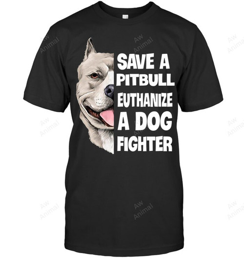 Save A Pitbull Euthanize A Dog Fighter Lover Sweatshirt Hoodie Long Sleeve Men Women T-Shirt