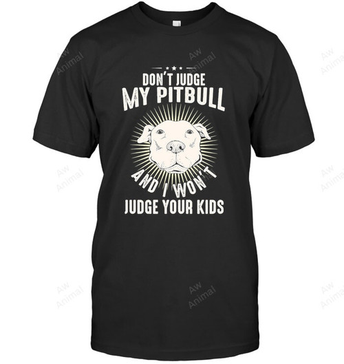 Don't Judge My Pitbull Sweatshirt Hoodie Long Sleeve Men Women T-Shirt