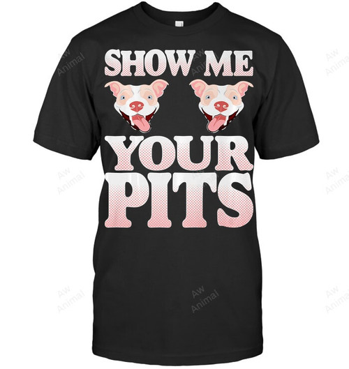 Show Me Your Pits Pitbull Sweatshirt Hoodie Long Sleeve Men Women T-Shirt