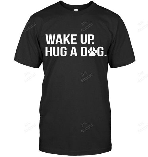 Wake Up Huge A Dog Sweatshirt Hoodie Long Sleeve Men Women T-Shirt