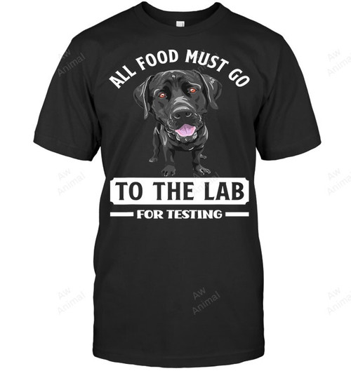 All Food Must Go To The Lab For Testing Funny Labrador Sweatshirt Hoodie Long Sleeve Men Women T-Shirt