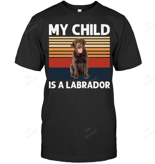 My Child Is A Labbrodor Sweatshirt Hoodie Long Sleeve Men Women T-Shirt