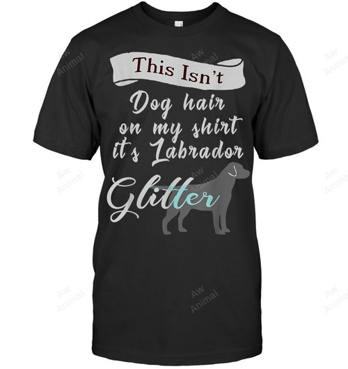 Dog Labrador Glitter This Isn't Dog Hair Sweatshirt Hoodie Long Sleeve Men Women T-Shirt