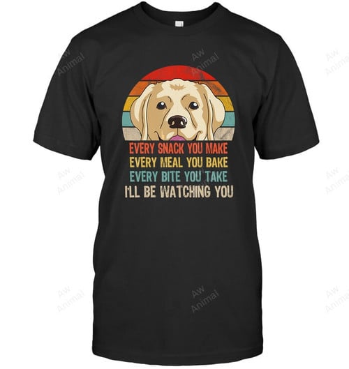 Retro Labrador Every Snack You Make Every Meal You Bake Sweatshirt Hoodie Long Sleeve Men Women T-Shirt
