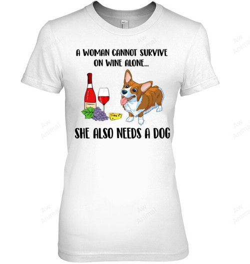A Woman Cannot Survive On Wine Alone She Also Needs A Dog Corgi Lover Women Sweatshirt Hoodie Long Sleeve T-Shirt