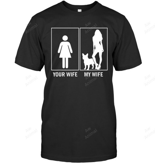 Your Wife My Wife French Bulldog Funny Dog Lovers Men Sweatshirt Hoodie Long Sleeve T-Shirt