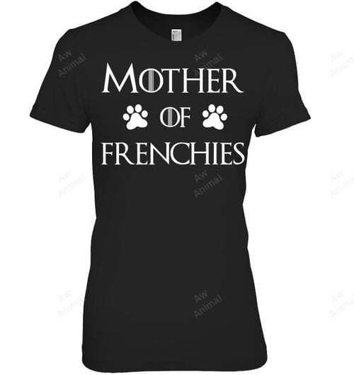 Frenchie Dog Mom Mother Of Frenchies Women Sweatshirt Hoodie Long Sleeve T-Shirt