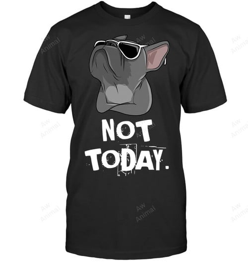 Not Today Frenchie French Bulldog Sweatshirt Hoodie Long Sleeve Men Women T-Shirt