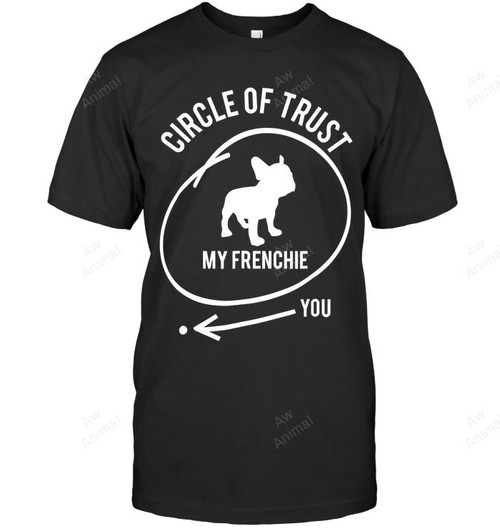 French Bulldog Circle Of Trust My Frenchie Not You Sweatshirt Hoodie Long Sleeve Men Women T-Shirt