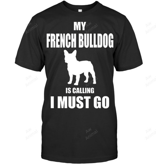 My French Bulldog Is Calling I Must Go Sweatshirt Hoodie Long Sleeve Men Women T-Shirt