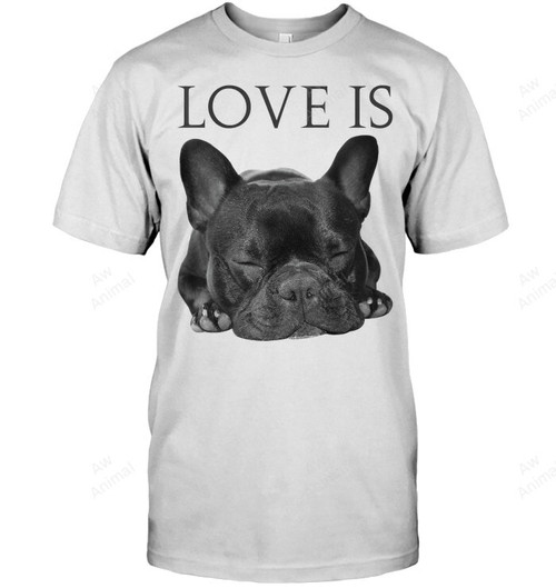 French Bulldog Love Is Cute Frenchie Dog Mom Sweatshirt Hoodie Long Sleeve Men Women T-Shirt