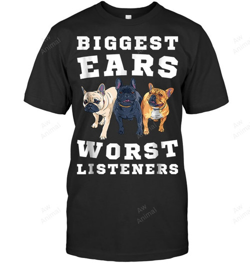 Biggest Ears Worst Listeners Frenchie French Bulldog Sweatshirt Hoodie Long Sleeve Men Women T-Shirt