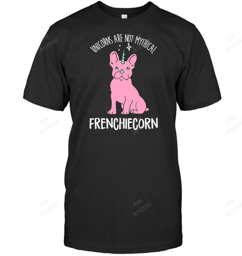 Unicorns Are Not Mythical Frenchiecorn Frenchie Sweatshirt Hoodie Long Sleeve Men Women T-Shirt