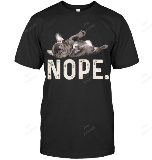 Nope Lazy French Bulldog Dog Lover Sweatshirt Hoodie Long Sleeve Men Women T-Shirt