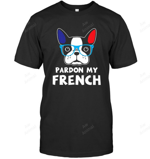 Pardon My French Funny French Bulldog Owners Frenchie Sweatshirt Hoodie Long Sleeve Men Women T-Shirt