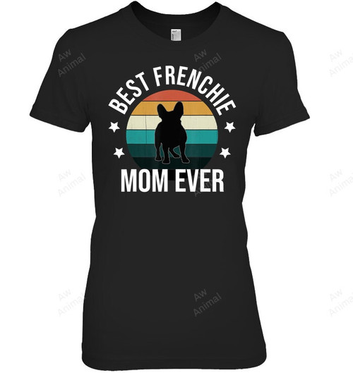 Best Frenchie Mom Ever Mothers Day Women Sweatshirt Hoodie Long Sleeve T-Shirt