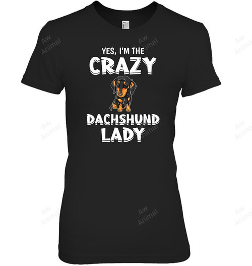 Yes I'm The Crazy Dachshund Lady Dachshund Women Sweatshirt Hoodie Long Sleeve T-Shirt