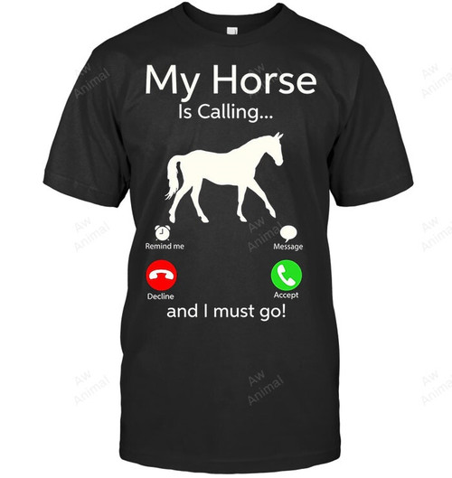 My Horse Is Calling And I Must Go Sweatshirt Hoodie Long Sleeve Men Women T-Shirt