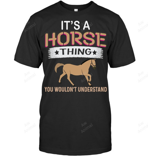 It's A Horse Thing You Wouldn't Understand Sweatshirt Hoodie Long Sleeve Men Women T-Shirt