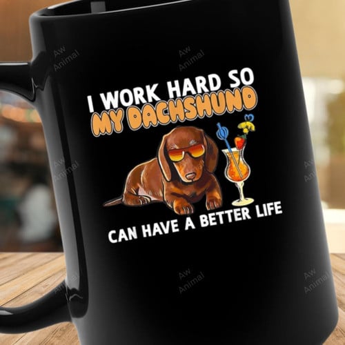 I Work Hard So My Dachshund Can Have Better Life Mug