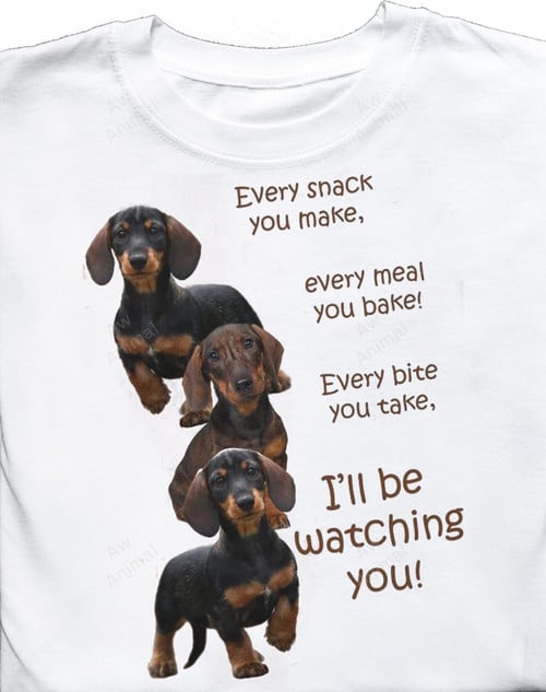 Funny Dachshund Every Snack You Make Every Meal You Baker
