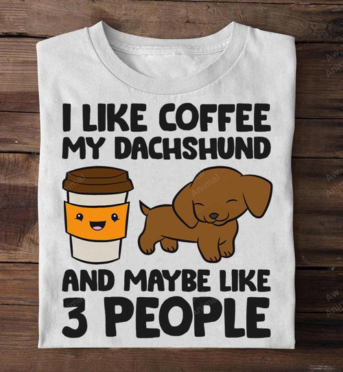 I Like Coffee My Dachshund And Maybe Like 3 People