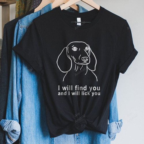 Funny Dachshund I Will Find You And I Will Lick You