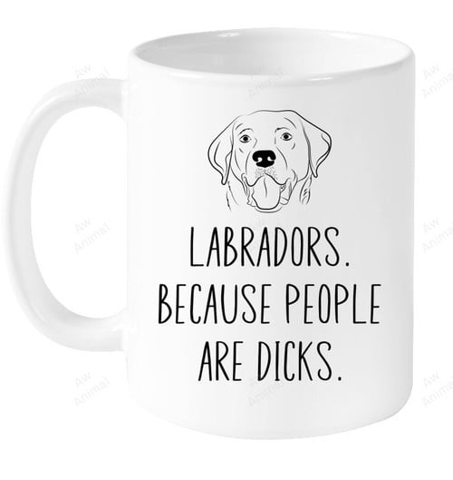 Labrador Because People Are Dicks Mug