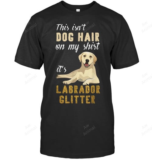 This Isn't Dog Hair On My It's Labrador Glitter