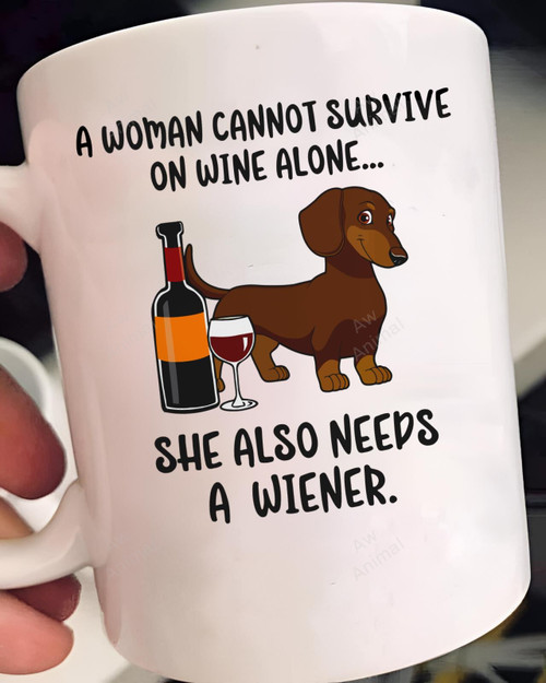 A Woman Cannot Survive On Wine Alone She Also Needs A Wiener Mug Mug