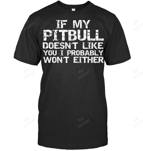 Funny If My Pitbull Doesn't Like You I Probably Won't Either Pullover