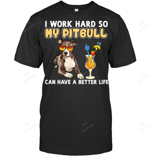 I Work Hard So My Pitbull Can Have Better Life
