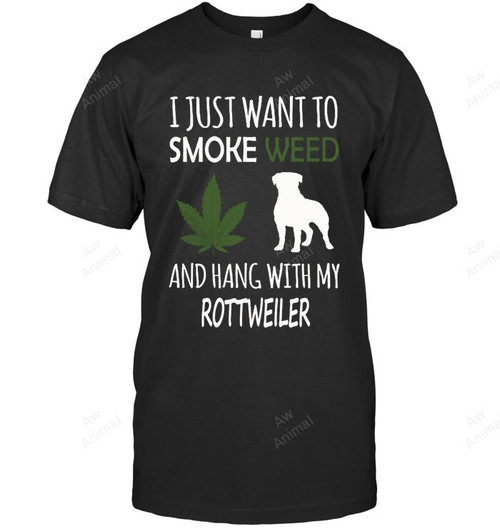 I Just Want To Smoke Weed And Hang With My Rottweiler