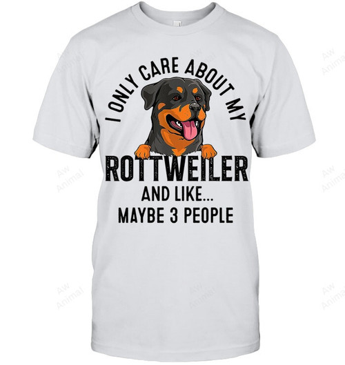 I Only Care About My Rottweiler And Like Maybe People