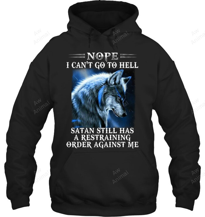 Nope I Can't Go To Hell Wolf Sweatshirt Hoodie Long Sleeve