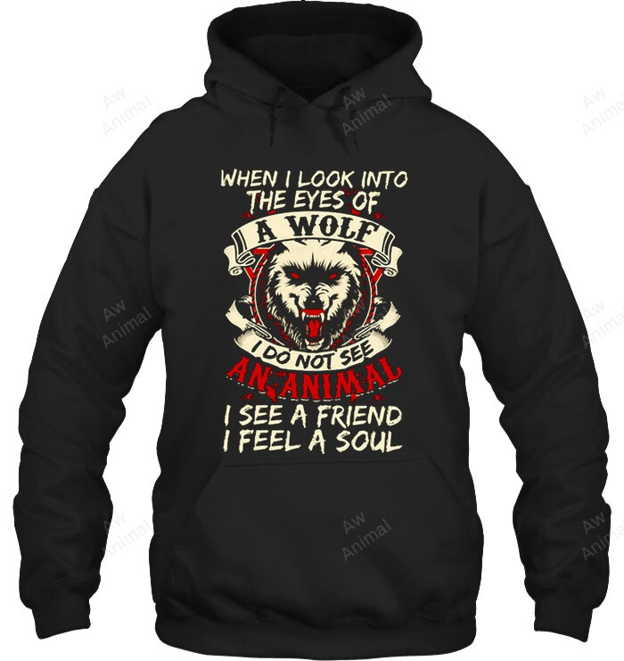 When I Look Into The Eye A Wolf Sweatshirt Hoodie Long Sleeve