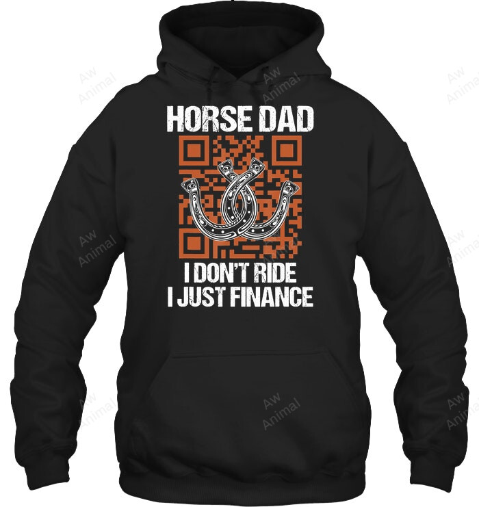 Horse Dad I Dont Ride I Just Finance Horses Sweatshirt Hoodie Long Sleeve
