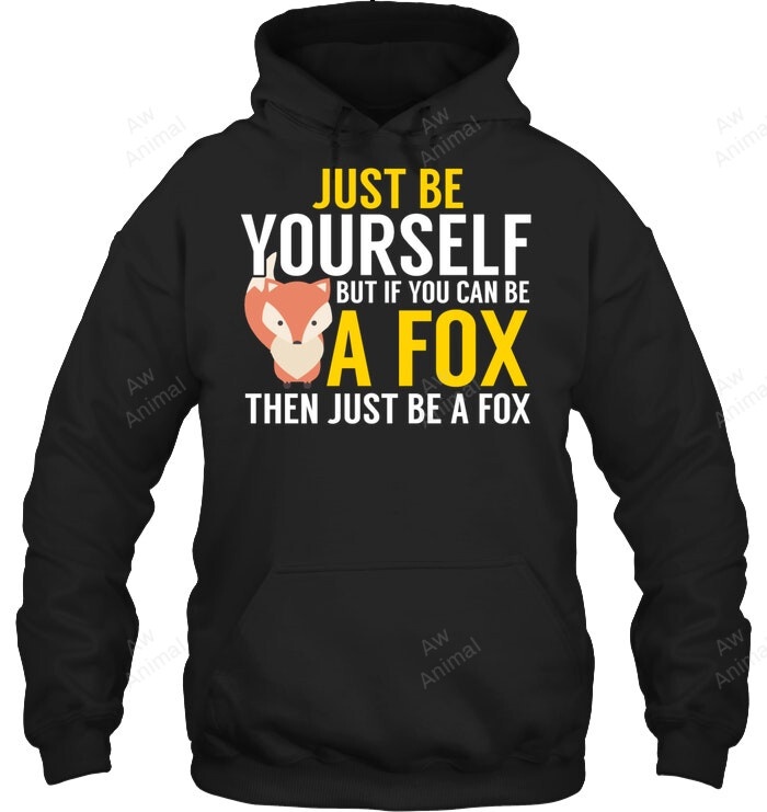 Be Yourself But If You Can Be A Fox Sweatshirt Hoodie Long Sleeve