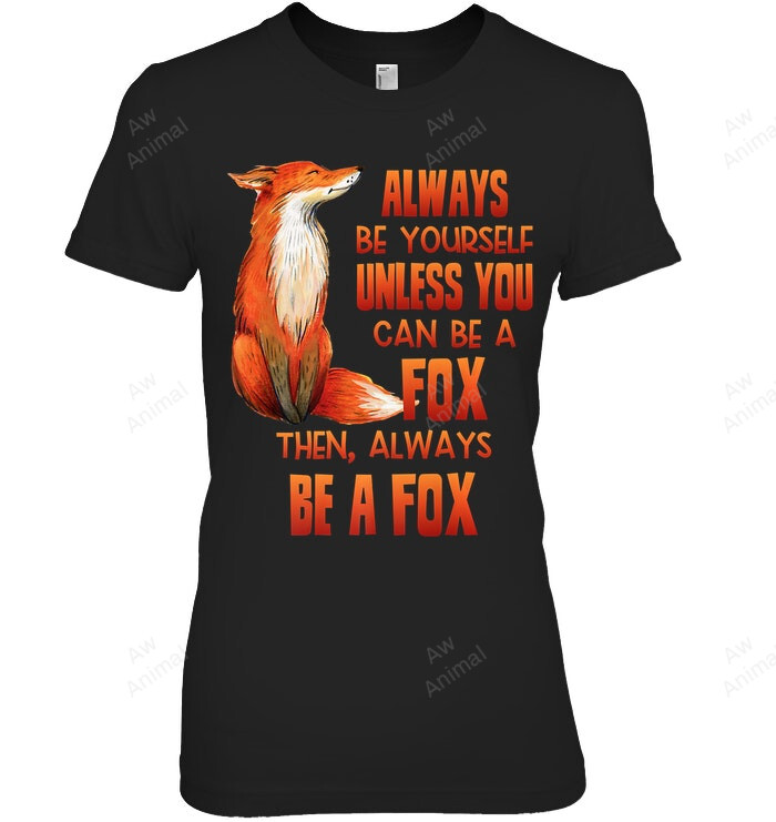 Always Be Yourself Unless You Can Be A Fox Premium Fox Women Tank Top V-Neck T-Shirt