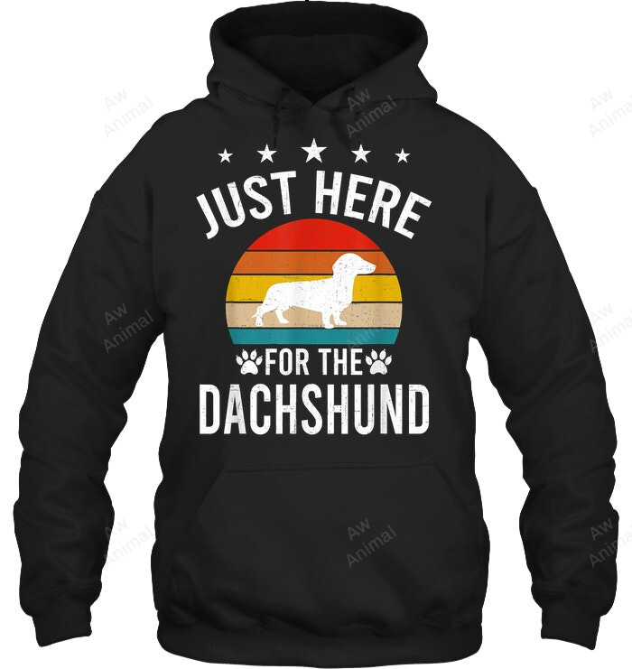 Just Here For Dachshund Dog Lovers Sweatshirt Hoodie Long Sleeve