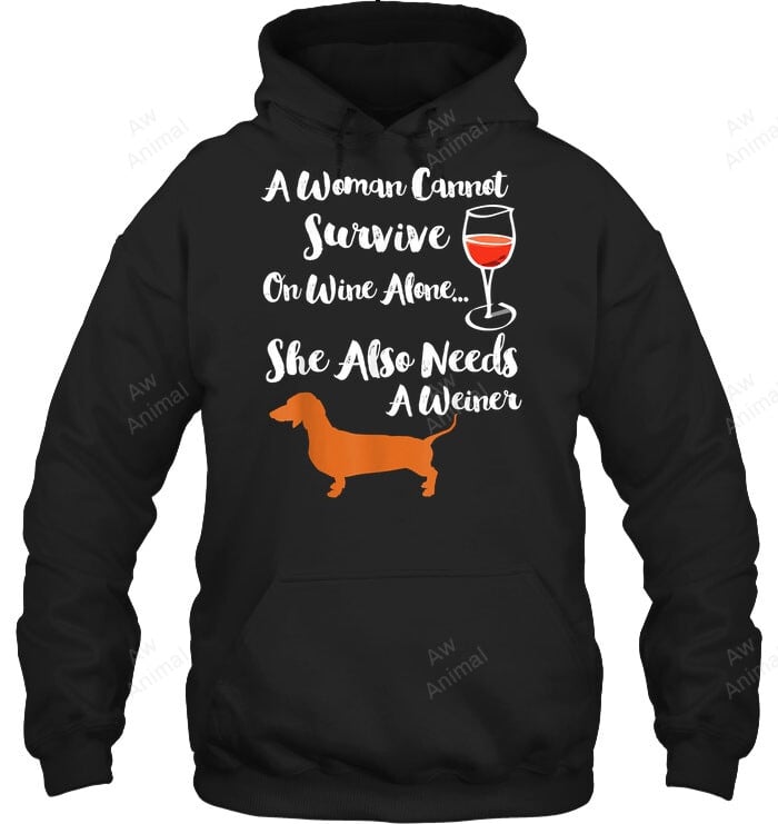 A Woman Cannot Survive On Wine Alone She Also Needs A Weiner Dog Sweatshirt Hoodie Long Sleeve