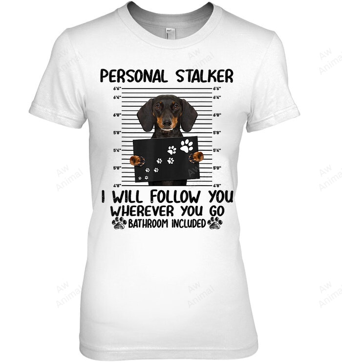 Personal Stalker I Will Follow You Wherever You Go Bathroom Included Dachshund Women Tank Top V-Neck T-Shirt
