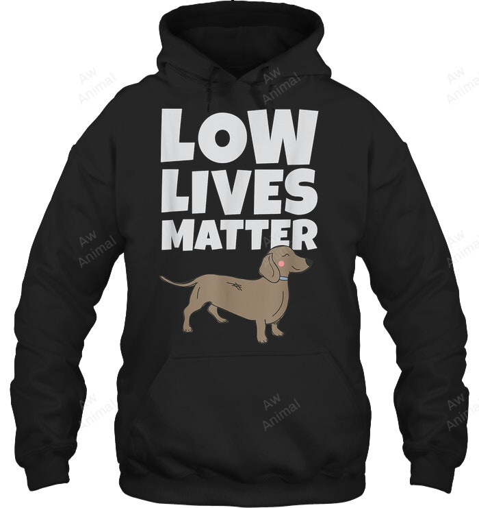 Funny Weiner Dog Daschund Low Lives Matter Sweatshirt Hoodie Long Sleeve
