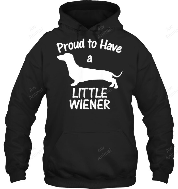 Proud To Have A Little Wiener Dog Dachshund Funny Sweatshirt Hoodie Long Sleeve