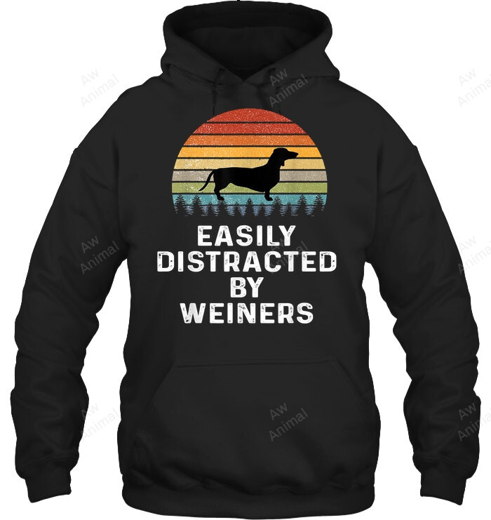 Easily Distracted By Weiners Weiner Dog Owner S Weenie Sweatshirt Hoodie Long Sleeve