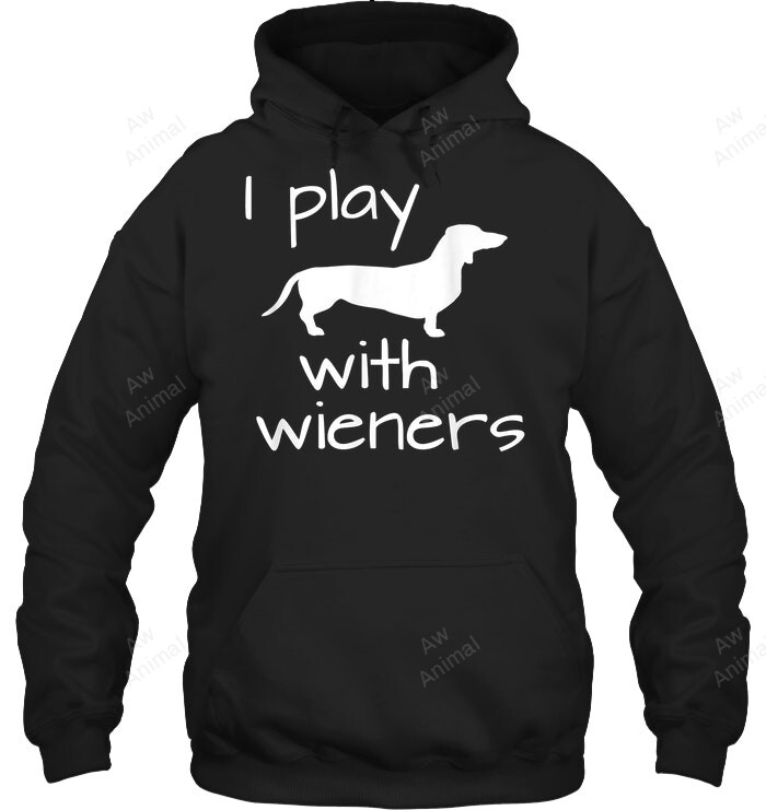 I Play With Wieners Sweatshirt Hoodie Long Sleeve