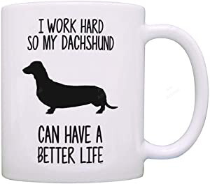 Weiner Dog Mug I Work Hard So My Dachshund Can Have A Better Life Mug