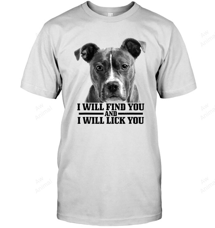 Pitbull I Will Find You And I Will Lick You Sweatshirt Hoodie Long Sleeve Men Women T-Shirt